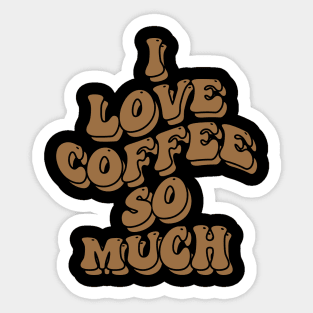 I love coffee so much Sticker